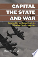 Capital, the state, and war : class conflict and geopolitics in the thirty years' crisis, 1914-1945 /
