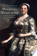 Portrait of a woman in silk : hidden histories of the British Atlantic world / Zara Anishanslin.