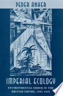 Imperial ecology : environmental order in the British Empire, 1895-1945 /