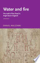 Water and fire : the myth of the flood in Anglo-Saxon England / Daniel Anlezark.