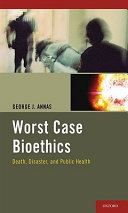 Worst case bioethics : death, disaster, and public health / George J. Annas.