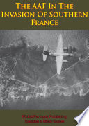 The AAF in the invasion of southern France : an interim report /