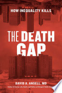 The death gap : how inequality kills / David A. Ansell, MD.
