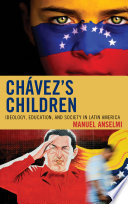 Chavez's children : ideology, education, and society in Latin America / Manuel Anselmi.