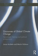 Discourses of global climate change : apocalyptic framing and political antagonisms /