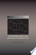 Moral gray zones : side productions, identity, and regulation in an aeronautic plant / Michel Anteby.