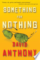 Something for nothing : a novel / by David Anthony.