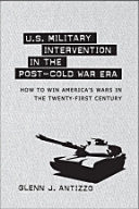 U.S. military intervention in the post-Cold War era : how to win America's wars in the twenty-first century /