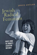 Jewish radical feminism : voices from the women's liberation movement / Joyce Antler.