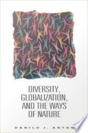 Diversity globalization, and the ways of nature / Danilo J. Anton.