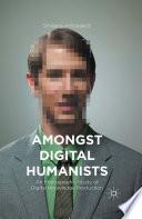 Amongst digital humanists : an ethnographic study of digital knowledge production / Smiljana Antonijević.