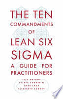 The ten commandments of lean six sigma : a guide for practitioners /