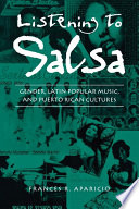 Listening to salsa gender, Latin popular music, and Puerto Rican cultures /