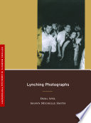 Lynching photographs / Dora Apel, Shawn Michelle Smith.