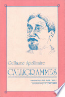 Calligrammes : poems of peace and war (1913-1916) / Guillaume Apollinaire ; translated by Anne Hyde Greet ; with an introd. by S. I.Lockerbie and commentary by Anne Hyde Greet and S. I. Lockerbie.