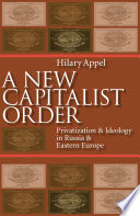 A new capitalist order : privatization & ideology in Russia & Eastern Europe /