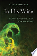 In his voice : Maurice Blanchot's affair with the neuter / David Appelbaum.