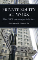 Private equity at work : when Wall Street manages Main Street /