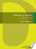 Dibujar la nacion : la Comision Corografica en la Colombia del siglo XIX / Nancy P. Appelbaum ; traduccion de Juan Manuel Pombo.