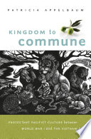 Kingdom to commune : Protestant pacifist culture between World War I and the Vietnam era /