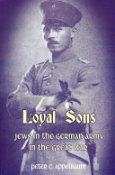 Loyal sons : Jews in the German Army in the Great War /