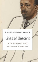 Lines of descent : W. E. B. Du Bois and the emergence of identity / Kwame Anthony Appiah.