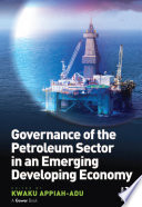 Governance of the petroleum sector in an emerging developing economy / by Kwaku Appiah-Ad.
