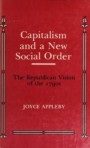 Capitalism and a new social order : the Republican vision of the 1790s / Joyce Appleby.