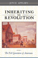 Inheriting the revolution : the first generation of Americans / Joyce Appleby.