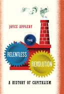 The relentless revolution : a history of capitalism / Joyce Appleby.