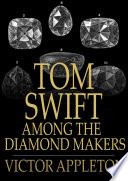 Tom Swift among the diamond makers, or, The secret of Phantom Mountain /