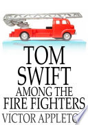 Tom Swift among the fire fighters, or, Battling with flames from the air /