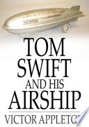 Tom Swift and his airship, or, The stirring cruise of the Red Cloud /