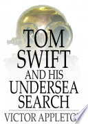 Tom Swift and his undersea search, or, The treasure on the floor of the Atlantic /