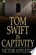 Tom Swift in captivity, or, a Daring escape by airship /