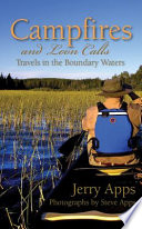 Campfires and loon calls : travels in the Boundary Waters / Jerry Apps ; photographs by Steve Apps.