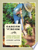 Garden wisdom / Jerry Apps ; with photos by Steve Apps ; and recipes by Ruth Apps.