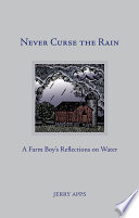Never curse the rain : a farm boy's reflections on water / Jerry Apps.