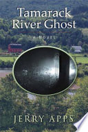 Tamarack River ghost : a novel / Jerry Apps.