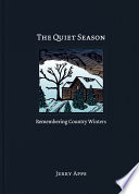 The quiet season : remembering country winters /