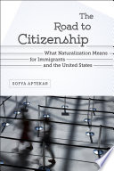 The road to citizenship : what naturalization means for immigrants and the United States /