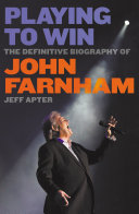 Playing to win : the definitive biography of John Farnham /