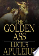 The golden ass : the metamorphoses of Lucius Apuleius /