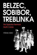 Belzec, Sobibor, Treblinka : the Operation Reinhard death camps /