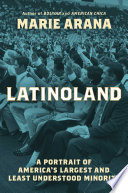 Latinoland : a portrait of America's largest and least understood minority /