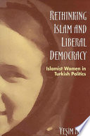 Rethinking Islam and liberal democracy Islamist women in Turkish politics /