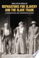 Reparations for slavery and the slave trade : a transnational and comparative history /