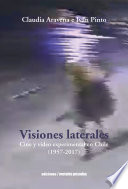 Visiones laterales : cine y video experimental en Chile (1957-2017) / Claudia Aravena, Ivan Pinto.