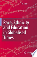 Race, ethnicity and education in globalized times / Ruth Arber.