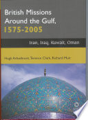 British missions around the Gulf, 1575-2005 : Iran, Iraq, Kuwait, Oman /